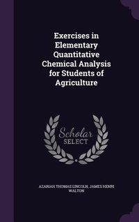 Produktbild: Exercises in Elementary Quantitative Chemical Analysis for Students of Agriculture