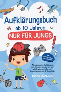 Produktbild: Aufkl&auml;rungsbuch ab 10 Jahren NUR f&uuml;r Jungs: Altersgerechte Aufkl&auml;rung mit cleveren Antworten auf alle Fragen zu Pubert&auml;t, Erwachsenwerden & Sexualit&auml;t