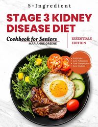 Produktbild: Stage 3 Kidney disease diet cookbook for Seniors - Essentials Edition: The 5-Ingredient, Low Sodium, Low Potassium & Low Phosphorus Renal Diet to Mana