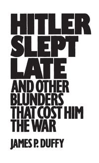 Produktbild: Hitler Slept Late and Other Blunders That Cost Him the War