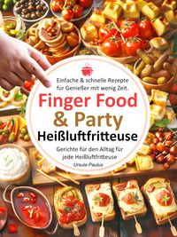 Produktbild: Finger Food & Party, Einfache & schnelle Rezepte f&uuml;r Genie&szlig;er mit wenig Zeit