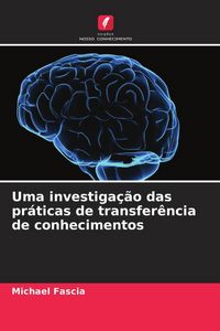 Produktbild: Uma investiga&ccedil;&atilde;o das pr&aacute;ticas de transfer&ecirc;ncia de conhecimentos