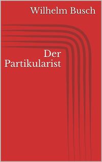 Bild vom Artikel Der Partikularist vom Autor Wilhelm Busch