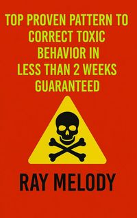 Produktbild: Top Proven Pattern To Correct Toxic Behavior In Less Than 2 Weeks Guaranteed