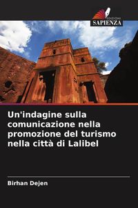 Produktbild: Un'indagine sulla comunicazione nella promozione del turismo nella citt&agrave; di Lalibel