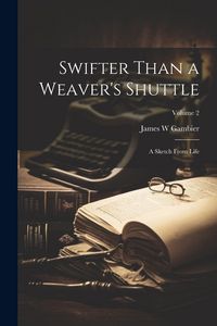 Produktbild: Swifter Than a Weaver's Shuttle: A Sketch From Life; Volume 2