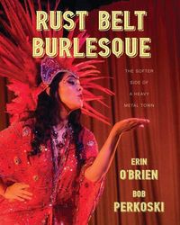 Produktbild: Rust Belt Burlesque: The Softer Side of a Heavy Metal Town