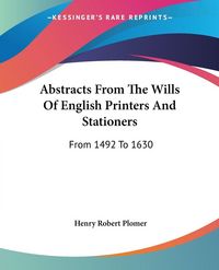 Produktbild: Abstracts From The Wills Of English Printers And Stationers