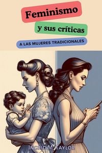 Produktbild: Feminismo y sus Cr&iacute;ticas a las Mujeres Tradicionales