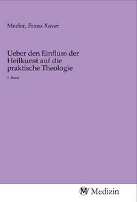 Produktbild: Ueber den Einfluss der Heilkunst auf die praktische Theologie