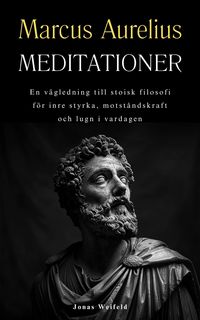 Produktbild: Marcus Aurelius Meditationer: En v&auml;gledning till stoisk filosofi f&ouml;r inre styrka, motst&aring;ndskraft och lugn i vardagen