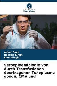 Produktbild: Seroepidemiologie von durch Transfusionen &uuml;bertragenen Toxoplasma gondii, CMV und