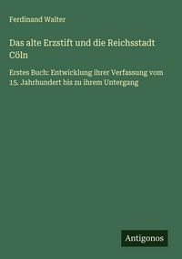 Produktbild: Das alte Erzstift und die Reichsstadt C&ouml;ln