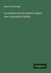 Produktbild: La censure sous le premier empire avec documents in&eacute;dits