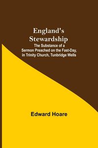 Produktbild: England'S Stewardship; The Substance Of A Sermon Preached On The Fast-Day, In Trinity Church, Tunbridge Wells
