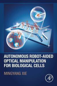 Produktbild: Autonomous Robot-Aided Optical Manipulation for Biological Cells
