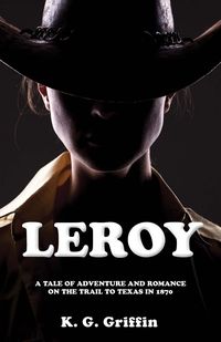 Produktbild: Leroy: A Tale of Adventure and Romance on the Trail to Texas in 1870
