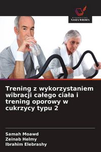 Produktbild: Trening z wykorzystaniem wibracji ca&iquest;ego cia&iquest;a i trening oporowy w cukrzycy typu 2