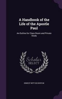 Produktbild: A Handbook of the Life of the Apostle Paul: An Outline for Class Room and Private Study