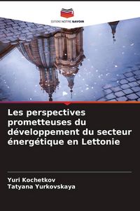 Produktbild: Les perspectives prometteuses du d&eacute;veloppement du secteur &eacute;nerg&eacute;tique en Lettonie