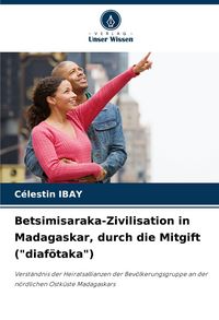 Produktbild: Betsimisaraka-Zivilisation in Madagaskar, durch die Mitgift ("diaf&ouml;taka")