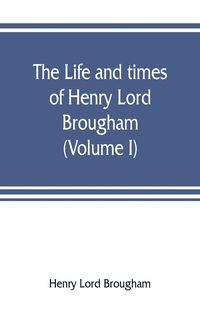 Produktbild: The life and times of Henry Lord Brougham (Volume I)