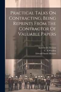 Produktbild: Practical Talks On Contracting, Being Reprints From The Contractor Of Valuable Papers
