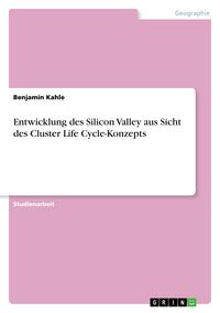 Produktbild: Entwicklung des Silicon Valley aus Sicht des Cluster Life Cycle-Konzepts