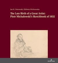 Produktbild: The Late Birth of a Great Artist: Piotr Michałowski&rsquo;s Sketchbook of 1832