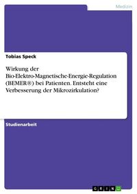 Produktbild: Wirkung der Bio-Elektro-Magnetische-Energie-Regulation (BEMER&reg;) bei Patienten. Entsteht eine Verbesserung der Mikrozirkulation?
