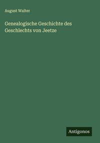 Produktbild: Genealogische Geschichte des Geschlechts von Jeetze