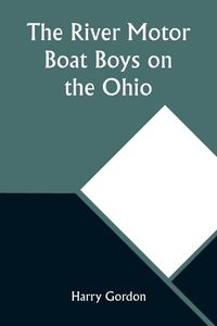 Produktbild: The River Motor Boat Boys on the Ohio; Or, The Three Blue Lights