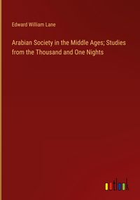 Produktbild: Arabian Society in the Middle Ages; Studies from the Thousand and One Nights