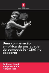 Produktbild: Uma compara&ccedil;&atilde;o emp&iacute;rica da ansiedade de competi&ccedil;&atilde;o (CSA) no desporto