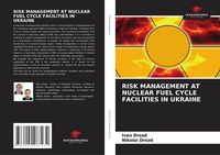 Produktbild: Risk Management At Nuclear Fuel Cycle Facilities in Ukraine