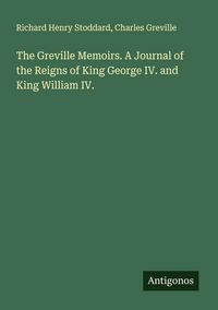 Produktbild: The Greville Memoirs. A Journal of the Reigns of King George IV. and King William IV.