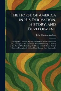 Produktbild: The Horse of America in His Derivation, History, and Development