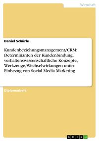 Produktbild: Kundenbeziehungsmanagement/CRM: Determinanten der Kundenbindung, verhaltenswissenschaftliche Konzepte, Werkzeuge, Wechselwirkungen unter Einbezug von