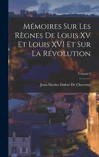Produktbild: M&eacute;moires Sur Les R&egrave;gnes De Louis XV Et Louis XVI Et Sur La R&eacute;volution; Volume 2