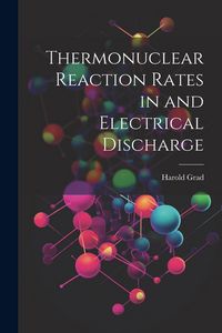 Produktbild: Thermonuclear Reaction Rates in and Electrical Discharge