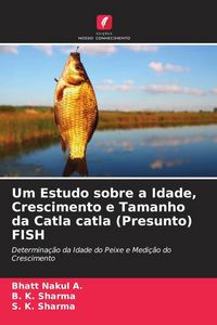 Produktbild: Um Estudo sobre a Idade, Crescimento e Tamanho da Catla catla (Presunto) FISH