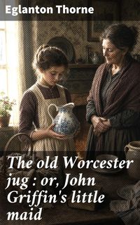 Produktbild: The old Worcester jug : or, John Griffin's little maid