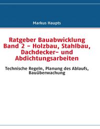 Produktbild: Ratgeber Bauabwicklung Band 2 - Holzbau, Stahlbau, Dachdecker- und Abdichtungsarbeiten