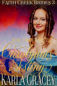 Produktbild: Mail Order Bride - Carolynne's Destiny (Faith Creek Brides, #3)
