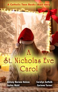 Produktbild: A Saint Nicholas Eve Carol (Catholic Teen Books Collaborative Christmas Collection)