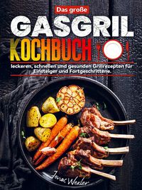 Produktbild: Das gro&szlig;e Gasgrill Kochbuch