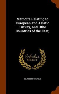 Produktbild: Memoirs Relating to European and Asiatic Turkey, and Othe Countries of the East;