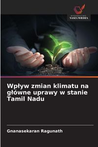 Produktbild: Wp&iquest;yw zmian klimatu na g&iquest;&oacute;wne uprawy w stanie Tamil Nadu