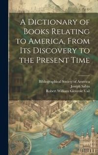 Produktbild: A Dictionary of Books Relating to America, From Its Discovery to the Present Time