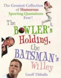 Bild vom Artikel The Bowler's Holding, the Batsman's Willey vom Autor Geoff Tibballs